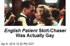 English Patient Skirt-Chaser Was Actually Gay