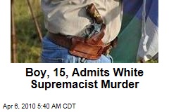 Boy, 15, Admits White Supremacist Murder