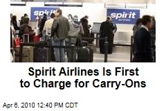 Spirit Airlines Is First to Charge for Carry-Ons