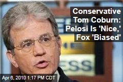Conservative Tom Coburn: Pelosi Is 'Nice,' Fox 'Biased'