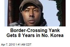 Border-Crossing Yank Gets 8 Years in No. Korea