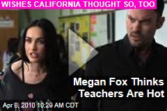 Megan Fox Thinks Teachers Are Hot