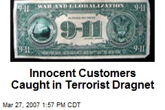 Innocent Customers Caught in Terrorist Dragnet