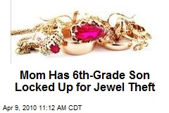 Mom Has 6th-Grade Son Locked Up for Jewel Theft