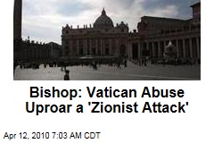 Bishop: Vatican Abuse Uproar a 'Zionist Attack'