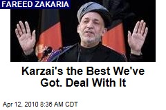 Karzai's the Best We've Got. Deal With It