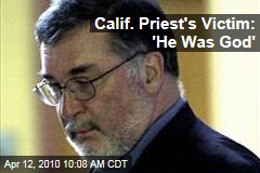 Calif. Priest's Victim: 'He Was God'