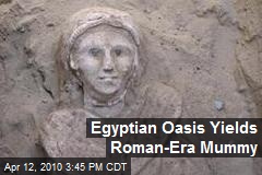 Egyptian Oasis Yields Roman-Era Mummy