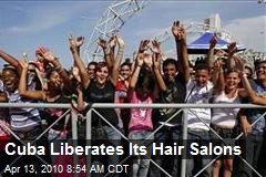 Cuba Liberates Its Hair Salons