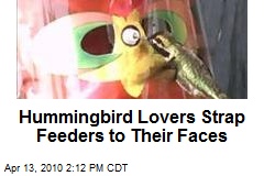 Hummingbird Lovers Strap Feeders to Their Faces