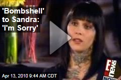 'Bombshell' to Sandra: 'I'm Sorry'