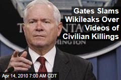 Gates Slams Wikileaks Over Videos of Civilian Killings