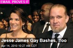 Jesse James Gay Bashes, Too