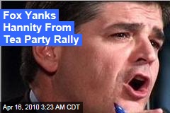 Fox Yanks Hannity From Tea Party Rally