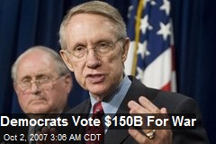 Democrats Vote $150B For War