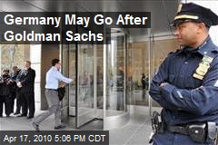 Germany May Go After Goldman Sachs