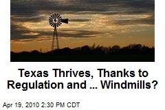 Texas Thrives, Thanks to Regulation and ... Windmills?