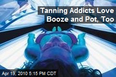 Tanning Addicts Love Booze and Pot, Too