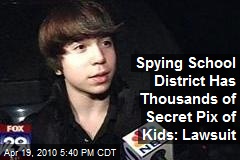 Spying School District Has Thousands of Secret Pix of Kids: Lawsuit