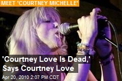 'Courtney Love Is Dead,' Says Courtney Love