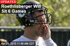 Roethlisberger Will Sit 6 Games