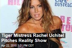 Tiger Mistress Rachel Uchitel Pitches Reality Show