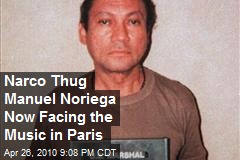 Narco Thug Manuel Noriega Now Facing the Music in Paris