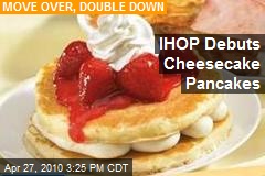 stay porky, America! IHOP Introduces Cheesecake Pancakes