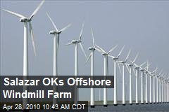 Salazar OKs Offshore Windmill Farm