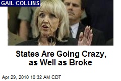 States Are Going Crazy, as Well as Broke