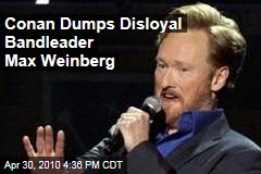 Conan Dumps Disloyal Bandleader Max Weinberg