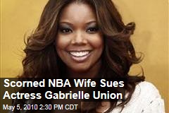 Scorned NBA Wife Sues Actress Gabrielle Union
