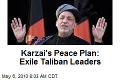 Karzai's Peace Plan: Exile Taliban Leaders