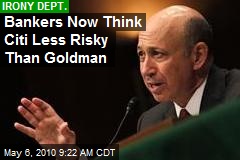 Bankers Now Think Citi Less Risky Than Goldman