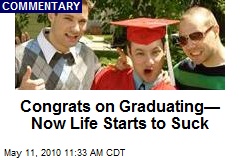 Congrats on Graduating&mdash; Now Life Really Starts to Suck