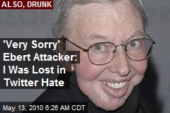 'Very Sorry' Ebert Attacker: I Was Lost in Tweeter Hate Haze