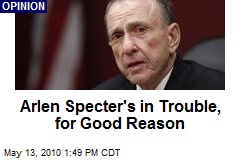 Arlen Specter's in Trouble, for Good Reason