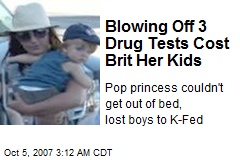 Blowing Off 3 Drug Tests Cost Brit Her Kids