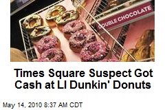 Times Square Suspect Got Cash at LI Dunkin' Donuts