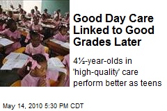 Good Day Care Linked to Good Grades Later