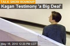 Kagan Testimony 'a Big Deal'