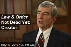 Law &amp; Order Not Dead Yet: Creator