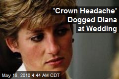 'Crown Headache' Dogged Diana at Wedding