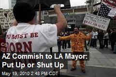 AZ Commissioner to LA Mayor "Put up or Shut Up"