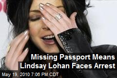 Missing Passport Means Lindsay Lohan Faces Arrest