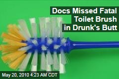 Docs Missed Toilet Brush in Drunk's Butt