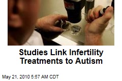 Studies Link Infertility Treatments to Autism