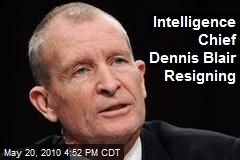 Intelligence Chief Dennis Blair Resigning