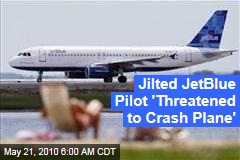 Jilted JetBlue Pilot 'Threatened to Crash Plane'