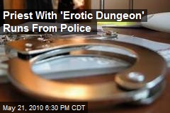 Priest With 'Erotic Dungeon' Runs From Police